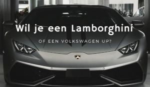Wil je een Lamborghini of een Up
