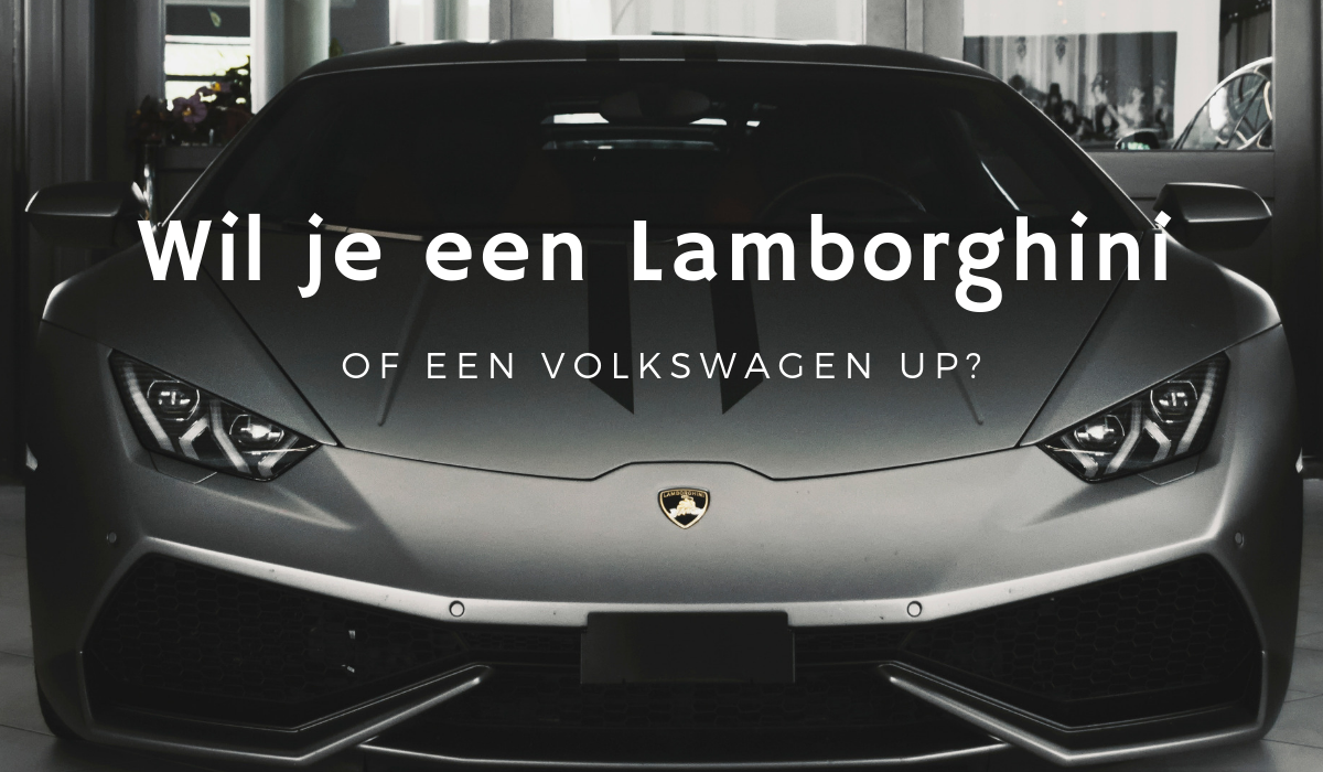 Wil je een Lamborghini of een Up