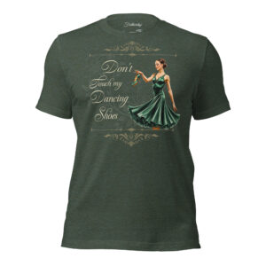 T-shirt Dont Touch My Dancing Shoes for Ladies (Green)