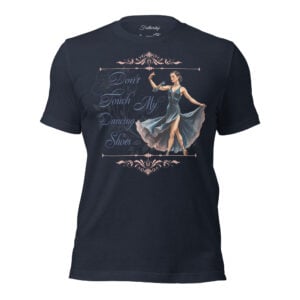 T-shirt Dont Touch My Dancing Shoes for Ladies (Blue)